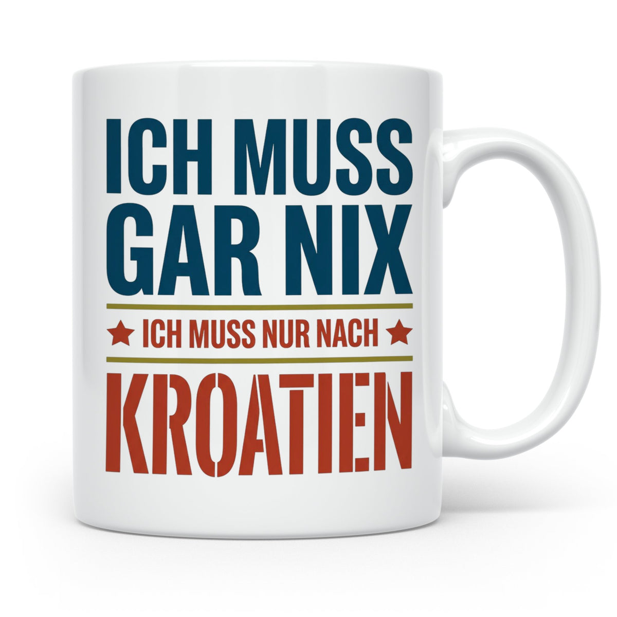 Kroatien Tasse mit Spruch Ich muss nur nach Kroatien Lustige – Weiß [farbe:weiß]