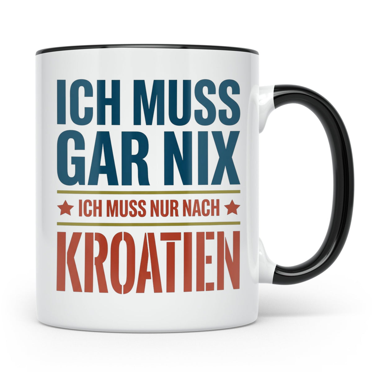 Kroatien Tasse mit Spruch Ich muss nur nach Kroatien Lustige – Schwarz [farbe:schwarz]