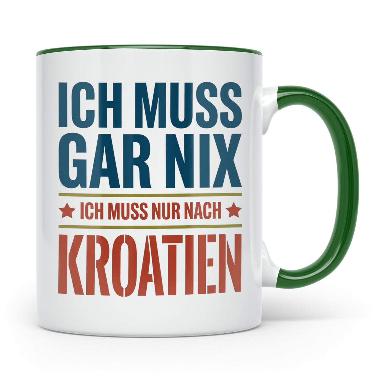 Kroatien Tasse mit Spruch Ich muss nur nach Kroatien Lustige – Grün [farbe:grün]