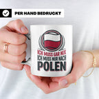 Polen Tasse Ich muss gar nix nur nach Polen Kaffeetasse mit  – Weiß [farbe:weiß]