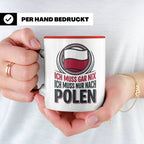Polen Tasse Ich muss gar nix nur nach Polen Kaffeetasse mit  – Rot [farbe:rot]