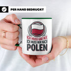Polen Tasse Ich muss gar nix nur nach Polen Kaffeetasse mit  – Grün [farbe:grün]