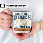 Bauaufsicht Tasse mit Spruch Lasst mich durch für Bauleiter, – Schwarz [farbe:schwarz]