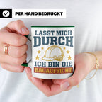 Bauaufsicht Tasse mit Spruch Lasst mich durch für Bauleiter, – Grün [farbe:grün]