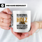 Holzfäller Tasse - Vermisst das Holz mich auch? - Waldarbeit – Weiß [farbe:weiß]