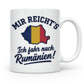 Rumänien Tasse mit Spruch Mir reicht's Ich fahr nach Rumänie – Weiß [farbe:weiß]