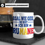 Rumäne Tasse Egal wie geil du bist Spruch, lustiges Geschenk – Weiß [farbe:weiß]