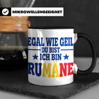 Rumäne Tasse Egal wie geil du bist Spruch, lustiges Geschenk – Schwarz [farbe:schwarz]