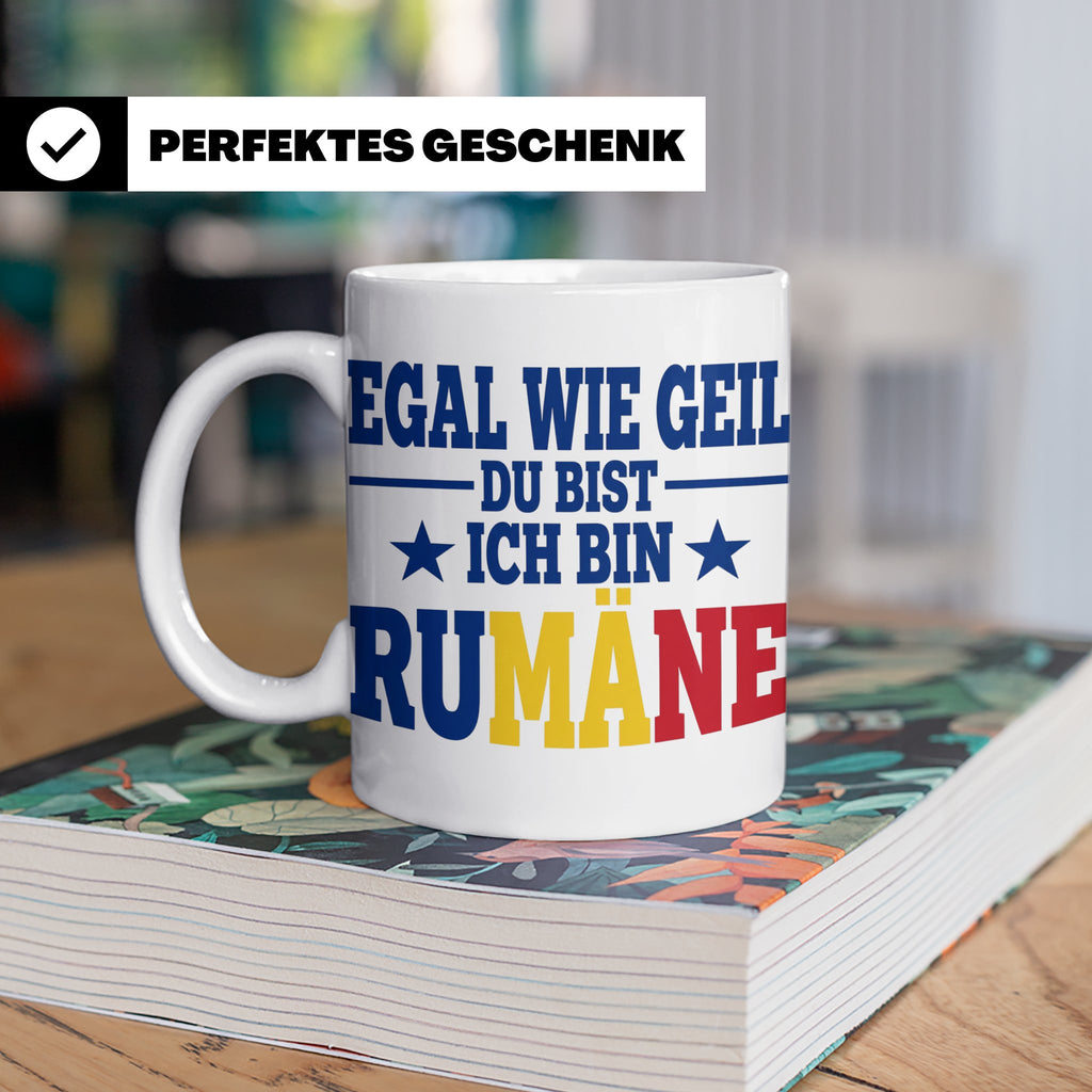 Rumäne Tasse Egal wie geil du bist Spruch, lustiges Geschenk – Weiß [farbe:weiß]
