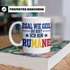 Rumäne Tasse Egal wie geil du bist Spruch, lustiges Geschenk – Weiß [farbe:weiß]