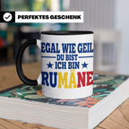 Rumäne Tasse Egal wie geil du bist Spruch, lustiges Geschenk – Schwarz [farbe:schwarz]