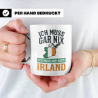 Irland Tasse mit Spruch Ich muss nur nach Irland Kaffeetasse – Weiß [farbe:weiß]