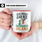 Irland Tasse mit Spruch Ich muss nur nach Irland Kaffeetasse – Rot [farbe:rot]