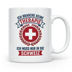 Schweiz Tasse mit Spruch Ich brauche keine Therapie | Lustig – Weiß [farbe:weiß]