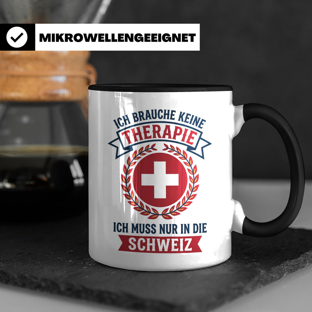 Schweiz Tasse mit Spruch Ich brauche keine Therapie | Lustig – Schwarz [farbe:schwarz]