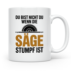 Holzfäller Tasse - Du bist nicht du, wenn die Säge stumpf is – Weiß [farbe:weiß]