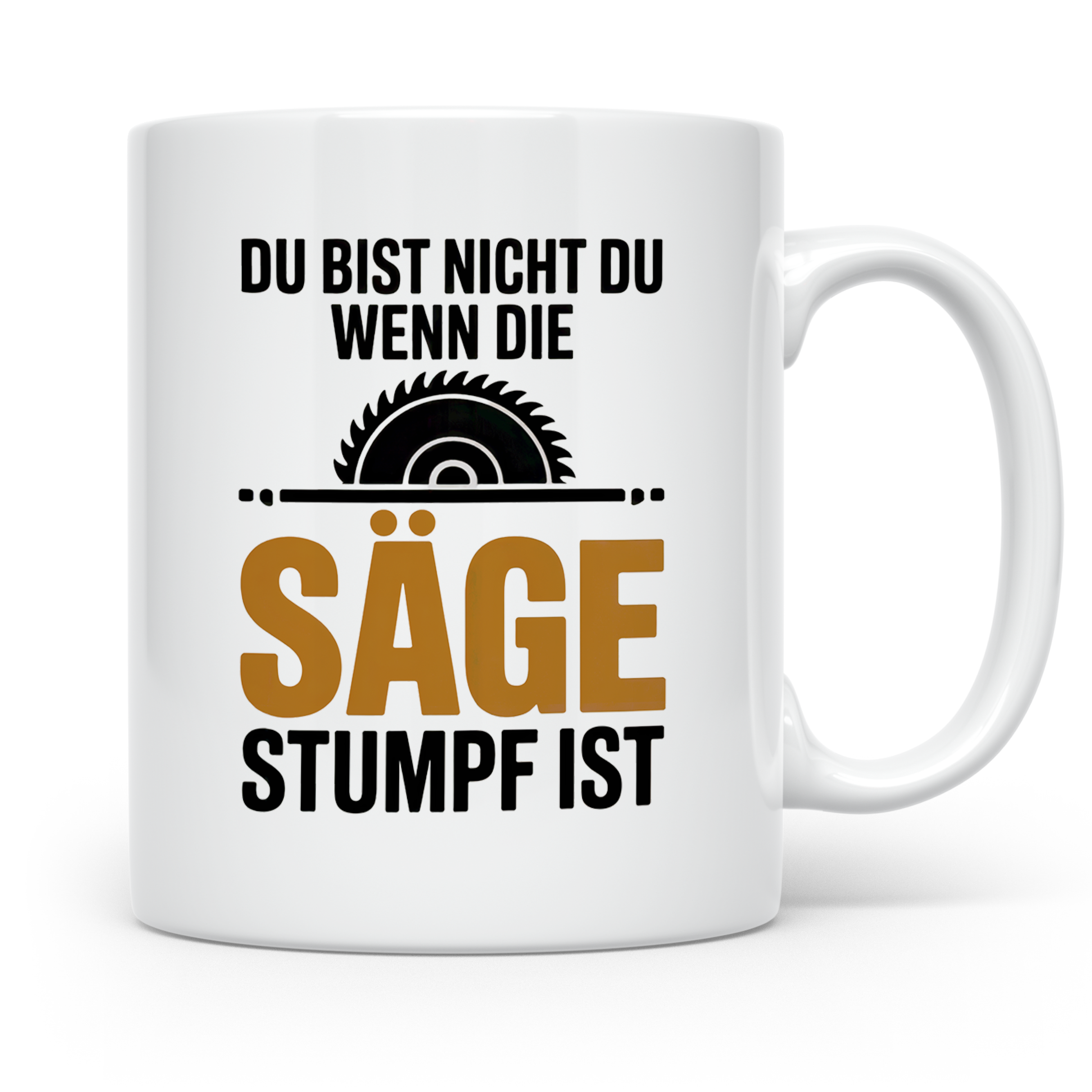 Holzfäller Tasse - Du bist nicht du, wenn die Säge stumpf is – Weiß [farbe:weiß]