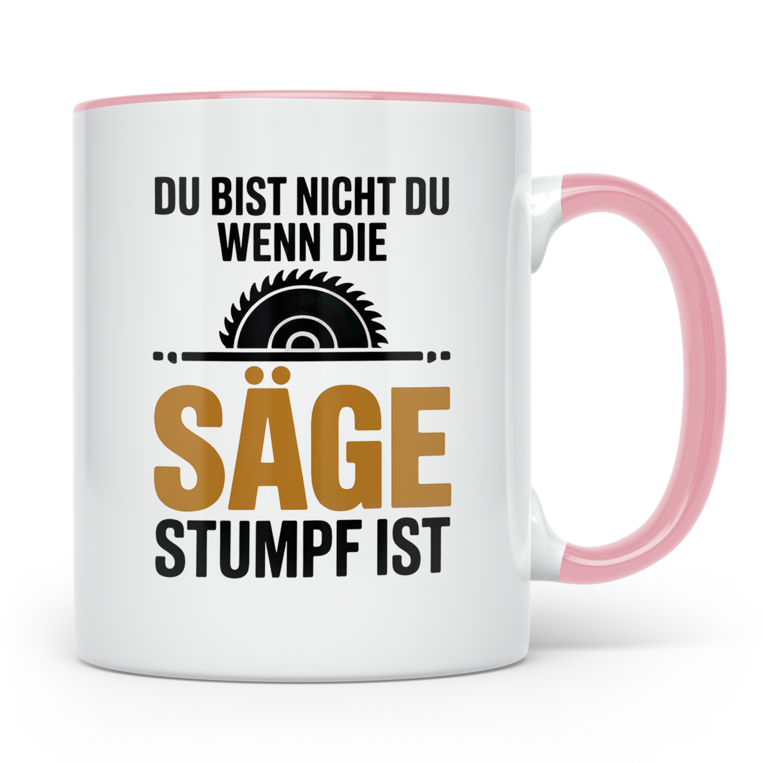 Holzfäller Tasse - Du bist nicht du, wenn die Säge stumpf is – Rosa [farbe:rosa]