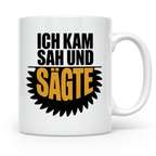 Ich kam sah und sägte Tasse - Lustige Handwerker Sprüche Ges – Weiß [farbe:weiß]