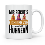 Hühner Kaffeetasse - Mir reichts ich geh zu meinen Hühnern - – Weiß [farbe:weiß]