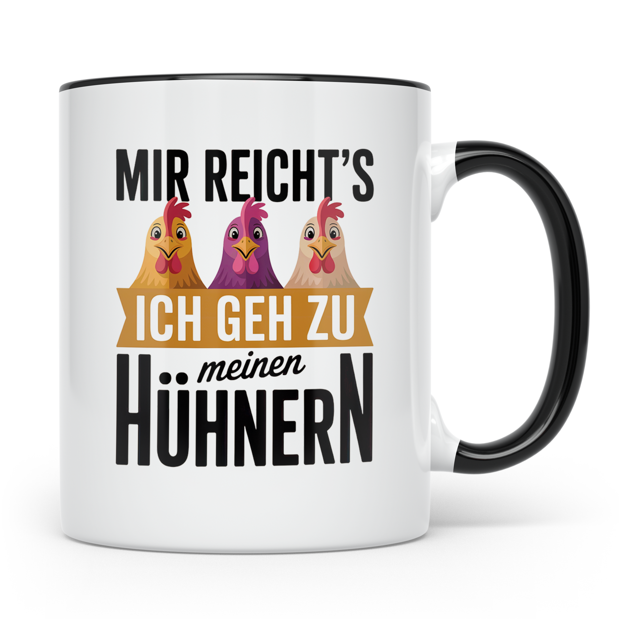 Hühner Kaffeetasse - Mir reichts ich geh zu meinen Hühnern - – Schwarz [farbe:schwarz]