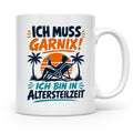 Altersteilzeit Tasse Ich muss garnix! Lustiges Geschenk für  – Weiß [farbe:weiß]