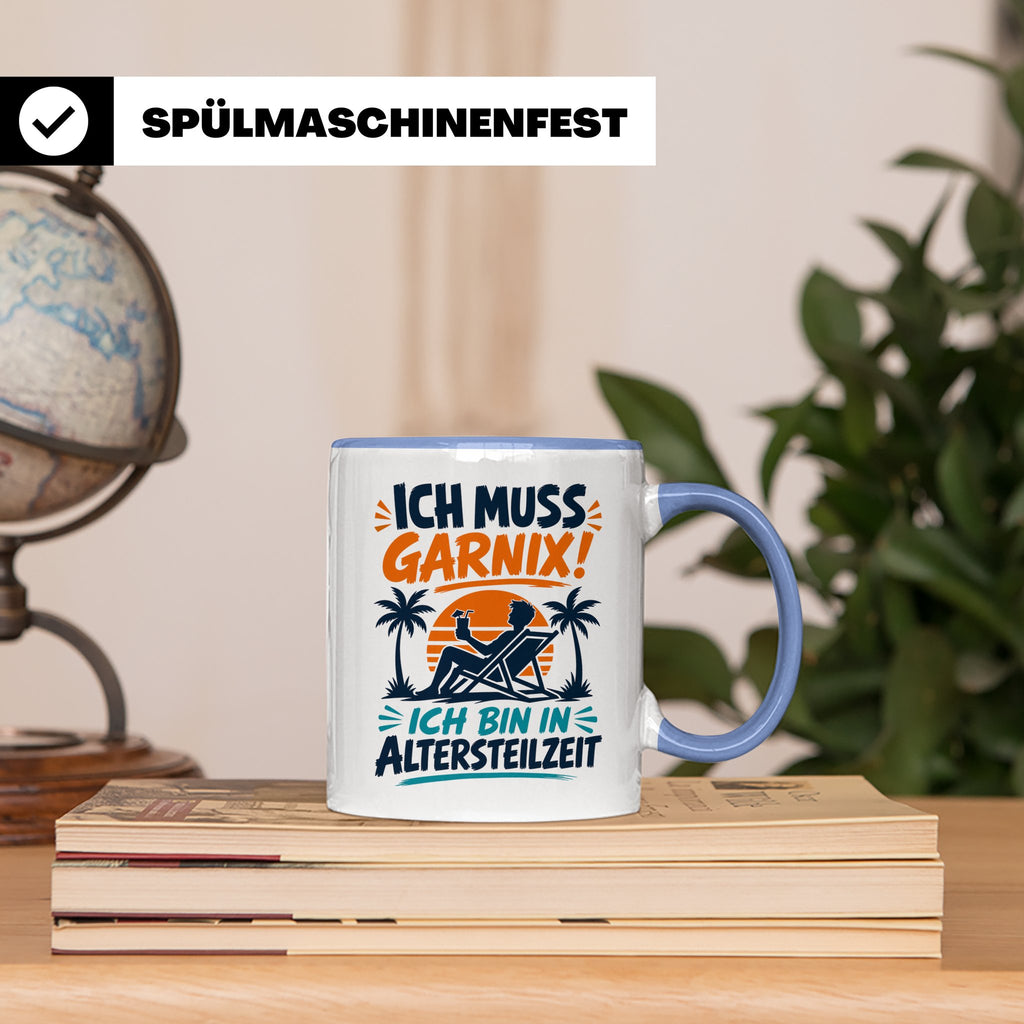 Altersteilzeit Tasse Ich muss garnix! Lustiges Geschenk für  – Blau [farbe:blau]