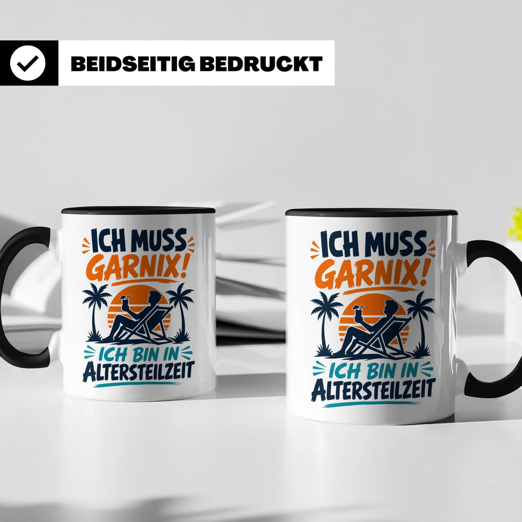 Altersteilzeit Tasse Ich muss garnix! Lustiges Geschenk für  – Schwarz [farbe:schwarz]