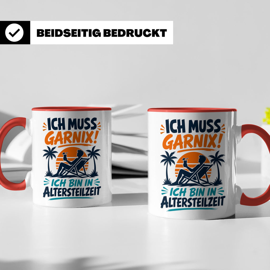 Altersteilzeit Tasse Ich muss garnix! Lustiges Geschenk für  – Rot [farbe:rot]