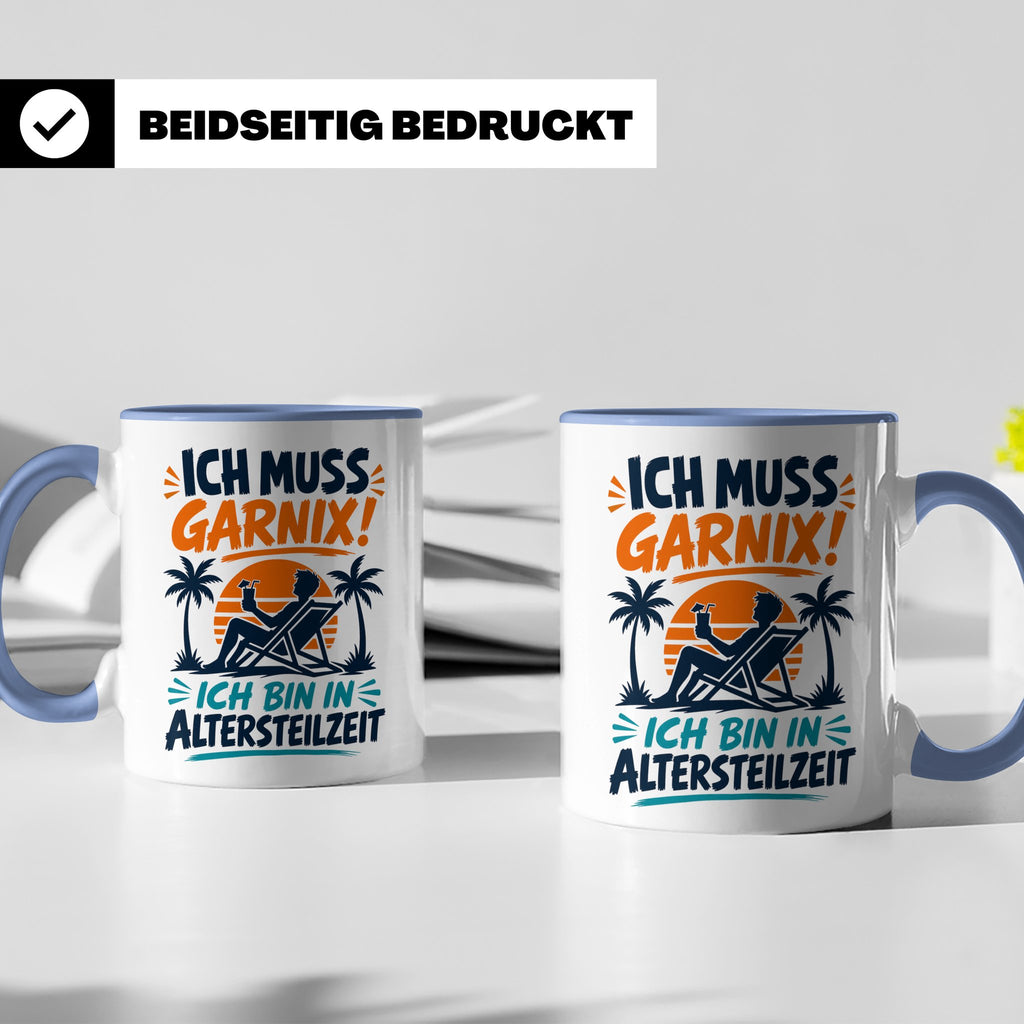 Altersteilzeit Tasse Ich muss garnix! Lustiges Geschenk für  – Blau [farbe:blau]