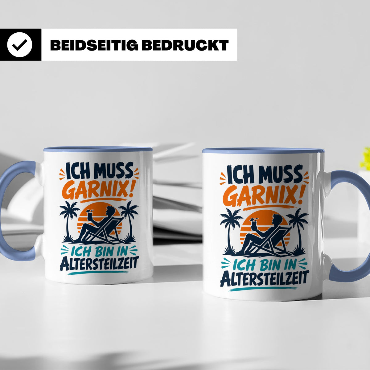 Altersteilzeit Tasse Ich muss garnix! Lustiges Geschenk für  – Blau [farbe:blau]