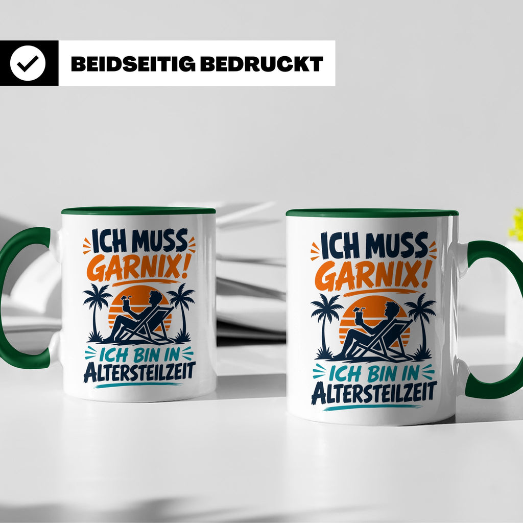 Altersteilzeit Tasse Ich muss garnix! Lustiges Geschenk für  – Grün [farbe:grün]