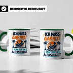 Altersteilzeit Tasse Ich muss garnix! Lustiges Geschenk für  – Grün [farbe:grün]