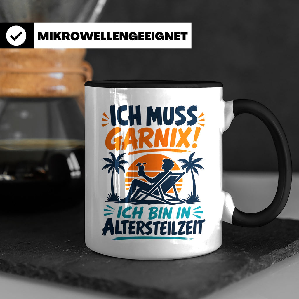 Altersteilzeit Tasse Ich muss garnix! Lustiges Geschenk für  – Schwarz [farbe:schwarz]