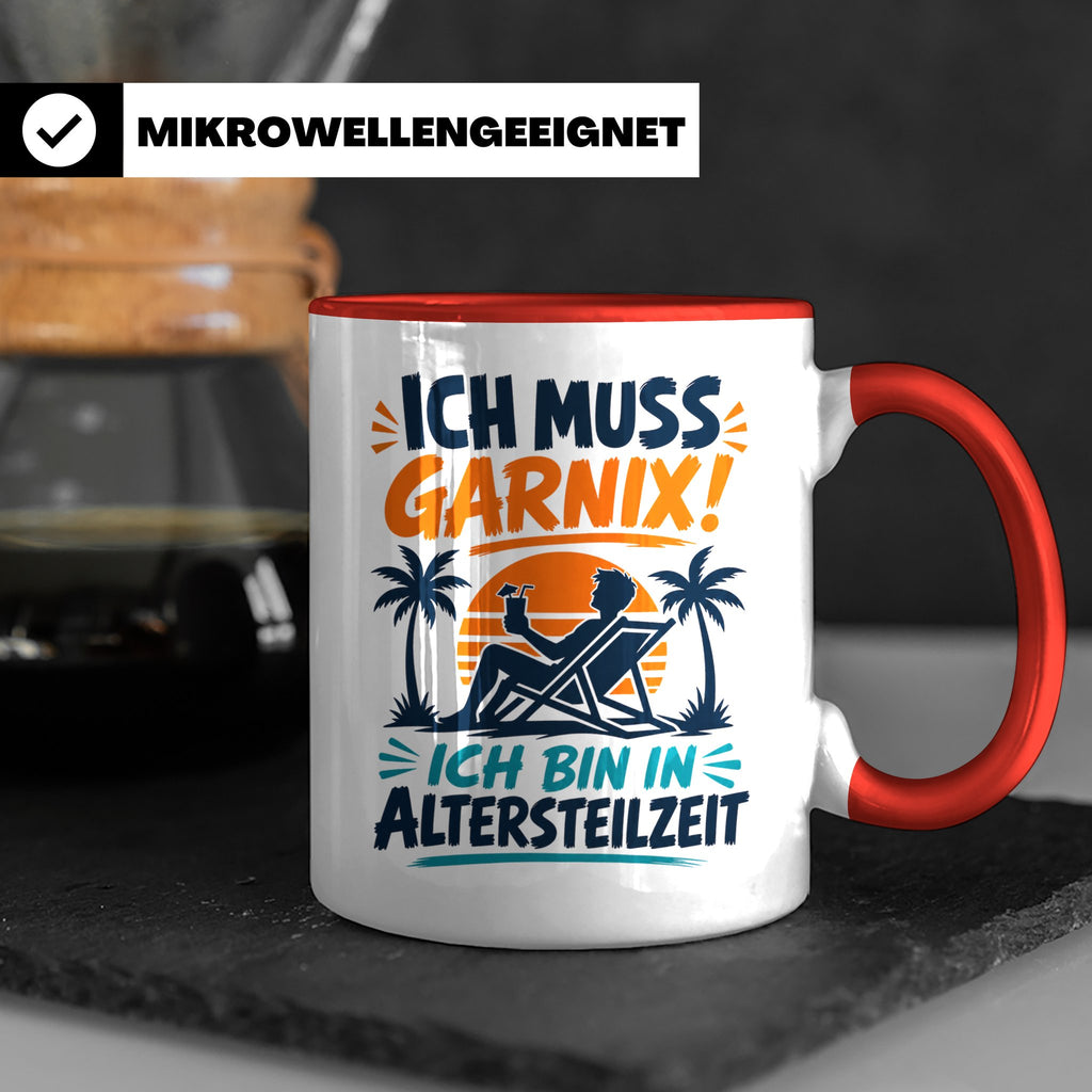 Altersteilzeit Tasse Ich muss garnix! Lustiges Geschenk für  – Rot [farbe:rot]