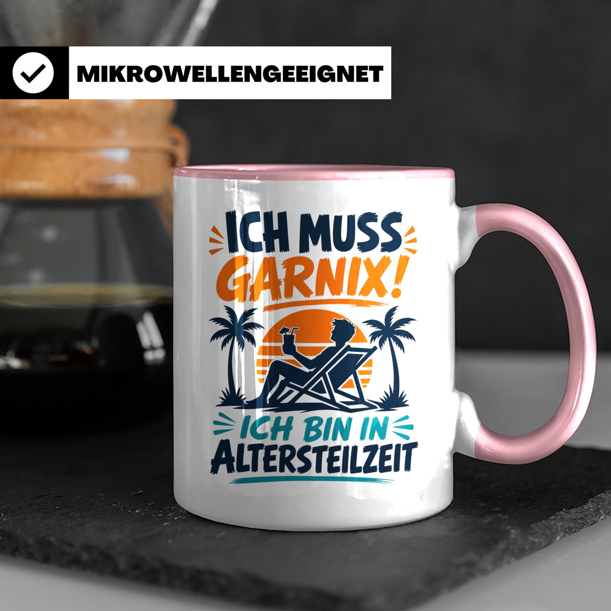 Altersteilzeit Tasse Ich muss garnix! Lustiges Geschenk für  – Rosa [farbe:rosa]