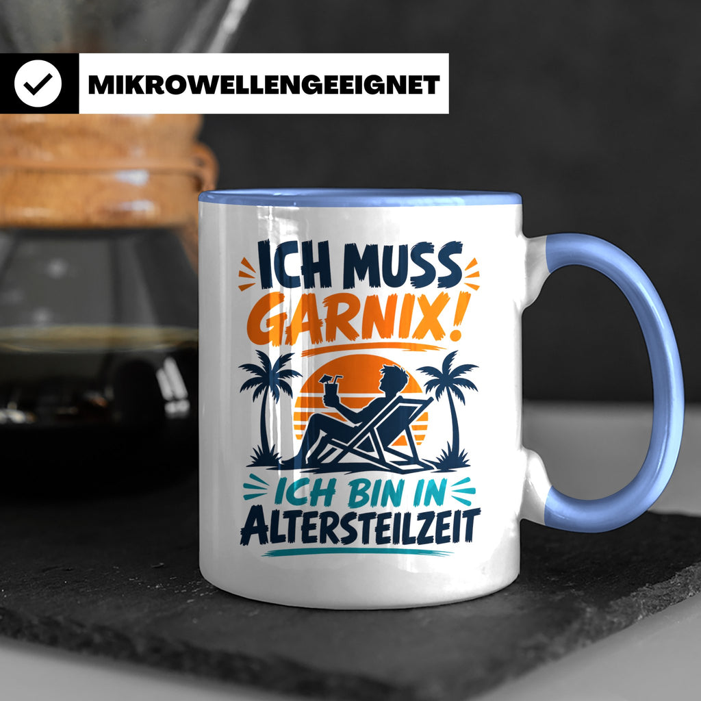 Altersteilzeit Tasse Ich muss garnix! Lustiges Geschenk für  – Blau [farbe:blau]