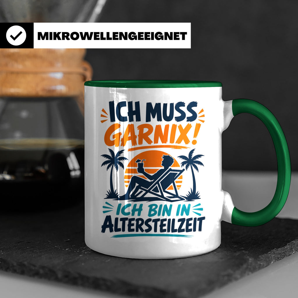 Altersteilzeit Tasse Ich muss garnix! Lustiges Geschenk für  – Grün [farbe:grün]