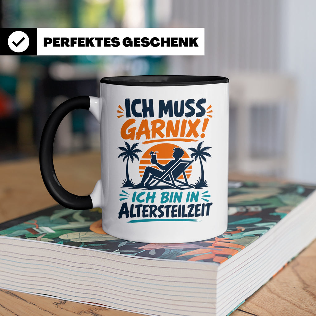 Altersteilzeit Tasse Ich muss garnix! Lustiges Geschenk für  – Schwarz [farbe:schwarz]