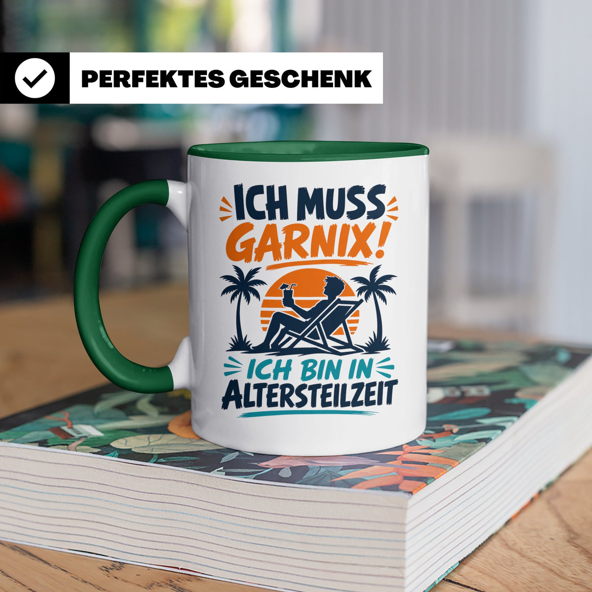 Altersteilzeit Tasse Ich muss garnix! Lustiges Geschenk für  – Grün [farbe:grün]