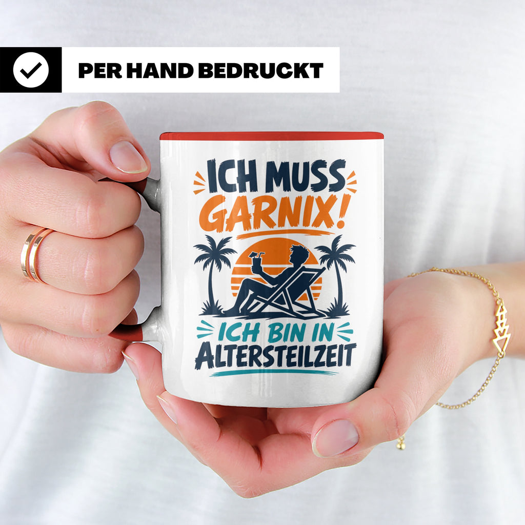 Altersteilzeit Tasse Ich muss garnix! Lustiges Geschenk für  – Rot [farbe:rot]