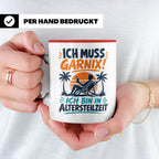 Altersteilzeit Tasse Ich muss garnix! Lustiges Geschenk für  – Rot [farbe:rot]
