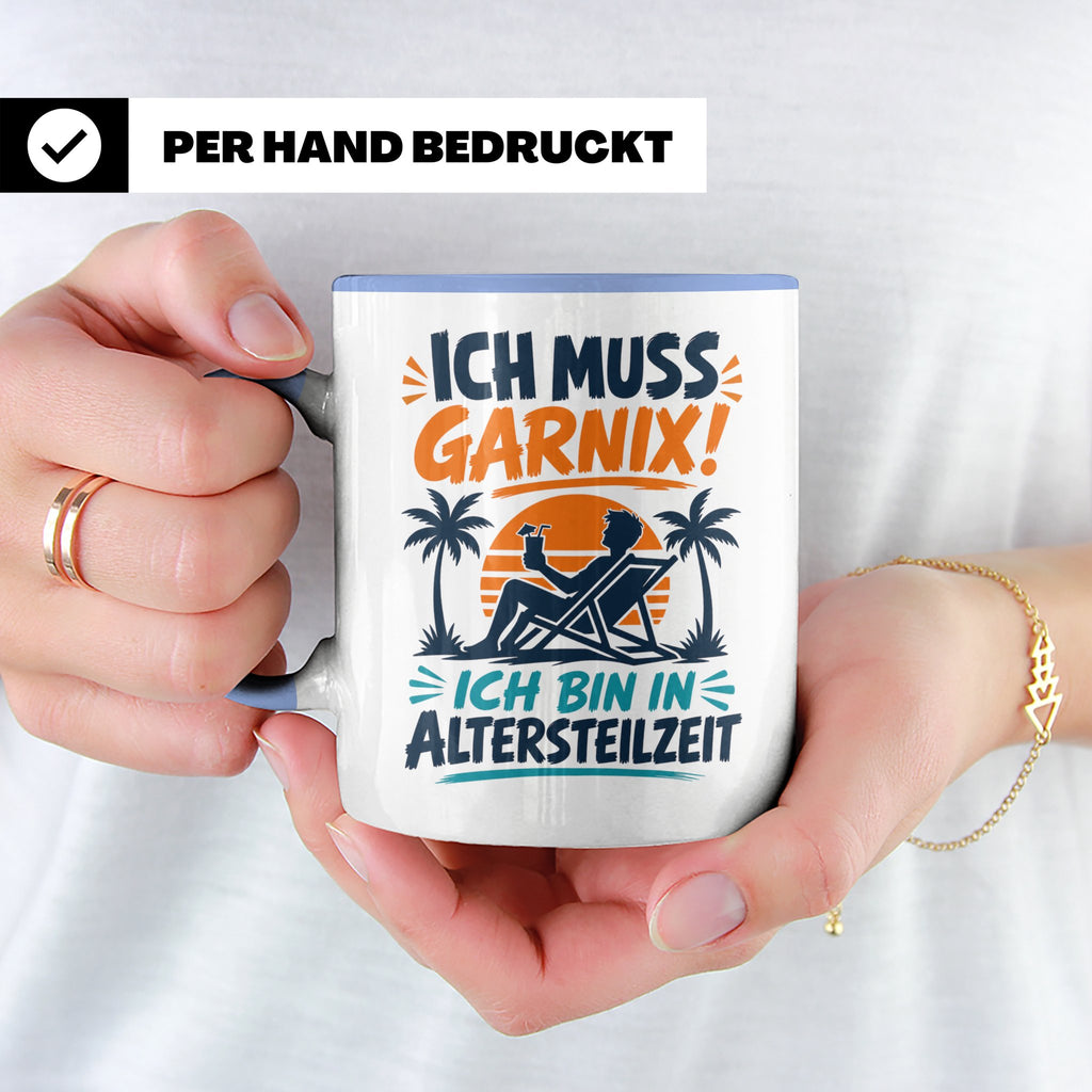 Altersteilzeit Tasse Ich muss garnix! Lustiges Geschenk für  – Blau [farbe:blau]