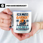 Altersteilzeit Tasse Ich muss garnix! Lustiges Geschenk für  – Blau [farbe:blau]