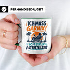 Altersteilzeit Tasse Ich muss garnix! Lustiges Geschenk für  – Grün [farbe:grün]