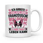 Französische Bulldogge Tasse mit Spruch "Ich arbeite hart".  – Weiß [farbe:weiß]
