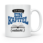 Buchliebhaber Tasse - Nur noch ein Kapitel Leseratte Geschen – Weiß [farbe:weiß]