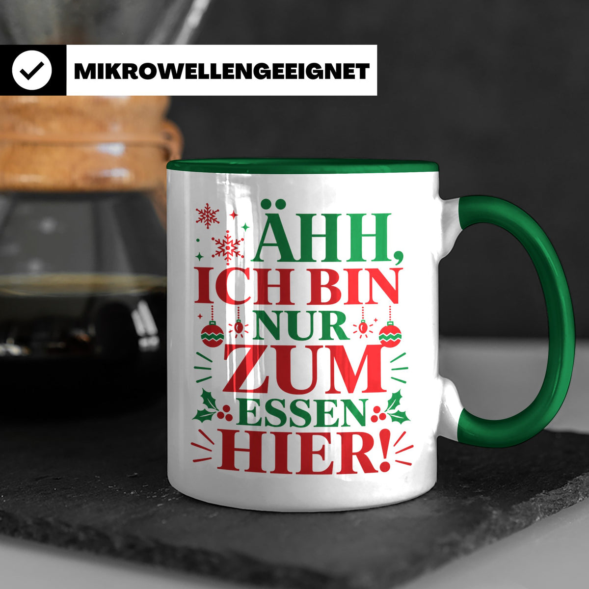 Weihnachtstasse mit Spruch 'Ähh ich bin nur zum Essen hier'  – Grün [farbe:grün]