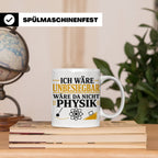 Physik Tasse mit Spruch Ich wäre unbesiegbar, Geschenk für P – Weiß [farbe:weiß]