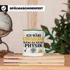 Physik Tasse mit Spruch Ich wäre unbesiegbar, Geschenk für P – Grün [farbe:grün]